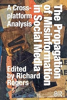 the propagation of misinformation in social media a cross platform analysis 1st edition richard rogers