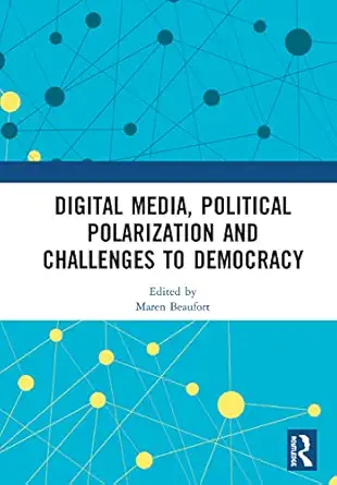 digital media political polarization and challenges to democracy 1st edition maren beaufort 0367198894,
