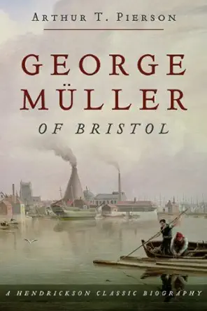 george muller of bristol 1805 1898 1st edition arthur t pierson ,james wright 1598562525, 978-1598562521