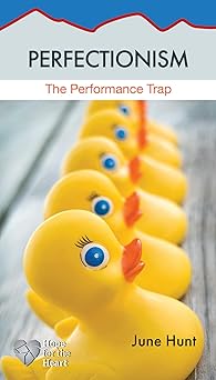 perfectionism the performance trap 1st edition june hunt 1596369213, 978-1596369214