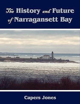 the history and future of narragansett bay 1st edition capers jones 1581129114, 978-1581129113