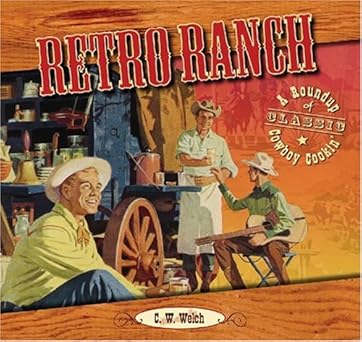 retro ranch a roundup of classic cowboy cookin 1st edition c w welch 193311200x, 978-1933112008