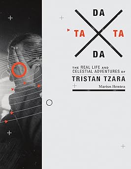 tata dada the real life and celestial adventures of tristan tzara 1st edition marius hentea 0262027542,