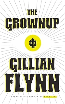 the grownup a story by the author of gone girl 1st edition gillian flynn 0804188971, 978-0804188975