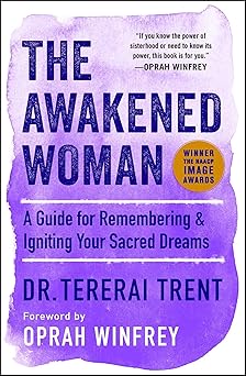 the awakened woman a guide for remembering and igniting your sacred dreams 1st edition dr tererai trent
