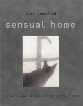sensual home liberate your senses and change your life 1st edition ilse crawford ,martyn thompson 1902757610,