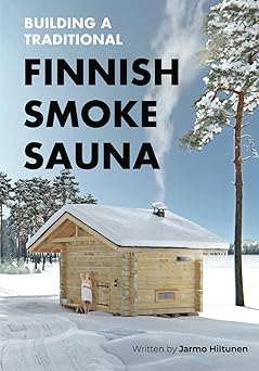 building a traditional finnish smoke sauna 1st edition jarmo hiltunen ,sam title ,lassi a liikkanen