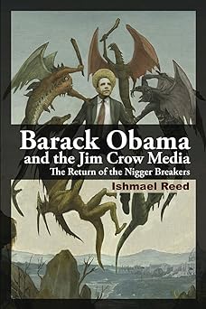 barack obama and the jim crow media the return of the nigger breakers 1st edition ishmael reed 0981240577,