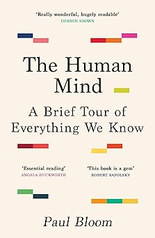 the human mind a brief tour of everything we know 1st edition paul bloom 1529925479, 978-1529925470