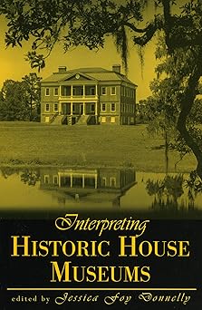 interpreting historic house museums 1st edition jessica foy donnelly ,bradley c brooks ,nancy e villa bryk