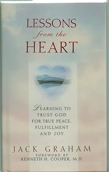 lessons from the heart learning to trust god for true peace fulfillment and joy 1st edition jack graham