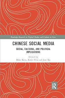 chinese social media social cultural and political implications 1st edition mike kent ,katie ellis ,jian xu