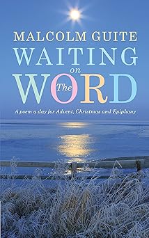waiting on the word a poem a day for advent christmas and epiphany 1st edition malcolm guite 1848258003,