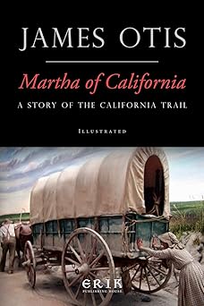 martha of california a story of the california trail 1st edition james otis 1532920318, 978-1532920318