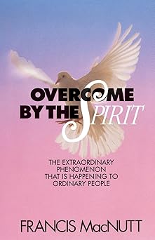 overcome by the spirit 1st edition dr francis macnutt 0800791703, 978-0800791704