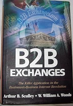 b2b exchanges the killer application in the business to business internet revolution 1st edition w william a
