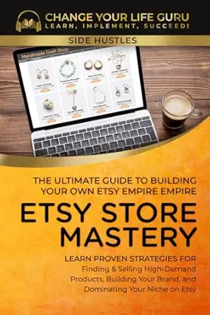 etsy store mastery the ultimate guide to building your own etsy empire 1st edition change your life guru