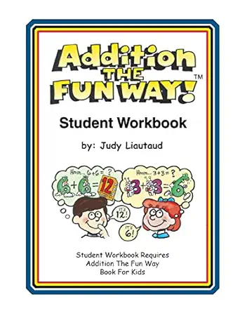 addition the fun way student workbook requires the addition the fun way book for kids 1st edition judy