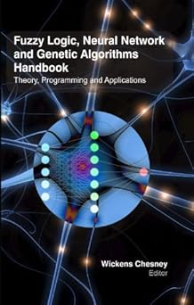 fuzzy logic neural network and genetic algorithms handbook theory programming and applications 1st edition dr
