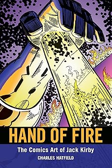 hand of fire the comics art of jack kirby 1st edition charles hatfield 161703178x, 978-1617031786