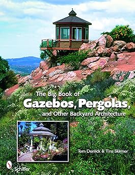 the big book of gazebos pergolas and other backyard architecture 1st edition tom denlick 0764331701,
