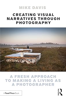 creating visual narratives through photography a fresh approach to making a living as a photographer 1st