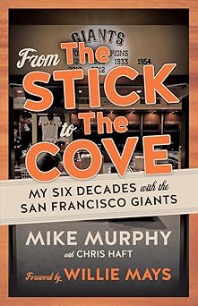 from the stick to the cove my six decades with the san francisco giants 1st edition chris haft ,mike murphy