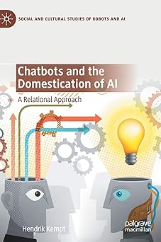chatbots and the domestication of ai a relational approach 1st edition hendrik kempt 3030562891,