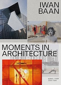 iwan baan moments in architecture 1st edition mea hoffmann ,mateo kries ,iwan baan ,beatrice galilee ,marvin