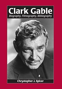 clark gable biography filmography bibliography 1st edition chrystopher j spicer 0786411244, 978-0786411245