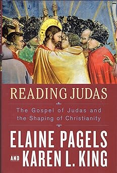 reading judas the gospel of judas and the shaping of christianity 1st edition elaine pagels ,karen l king