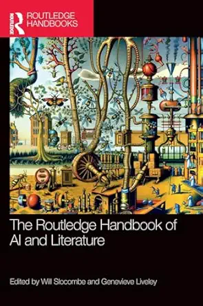 the routledge handbook of ai and literature 1st edition will slocombe ,genevieve liveley 1032186941,