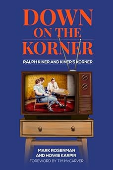down on the korner ralph kiner and kiners korner 1st edition mark rosenman ,howie karpin ,tim mccarver