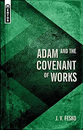adam and the covenant of works 1st edition j v fesko 1527107280, 978-1527107281