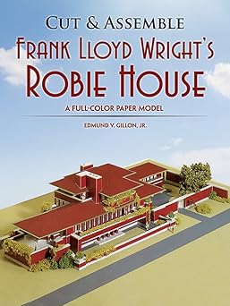 cut and assemble frank lloyd wrights robie house a full color paper model 1st edition edmund v gillon jr