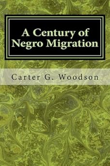 a century of negro migration 1st edition carter g woodson 1974647048, 978-1974647040