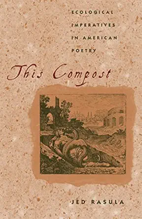 this compost ecological imperatives in american poetry 1st edition jed rasula 0820344192, 978-0820344195