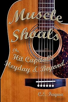 muscle shoals the hit capitals heyday and beyond 1st edition c s fuqua 1500195634, 978-1500195632