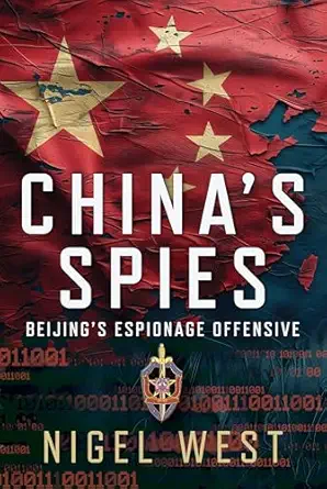 chinas spies beijinga s espionage offensive 1st edition nigel west 1399065718, 978-1399065719