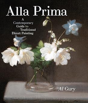 alla prima a contemporary guide to traditional direct painting 1st edition al gury 0823098346, 978-0823098347