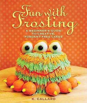 fun with frosting a beginners guide to decorating creative fondant free cakes 1st edition kaye callard