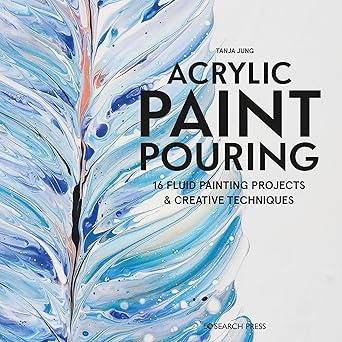 acrylic paint pouring 16 fluid painting projects and creative techniques 1st edition tanya jung 1782218467,