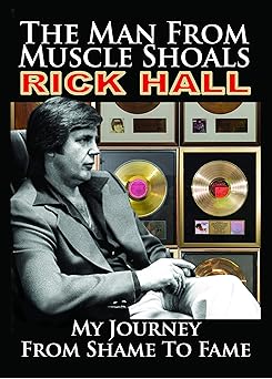 the man from muscle shoals my journey from shame to fame 1st edition rick hall ,peter guralnick 1942603266,