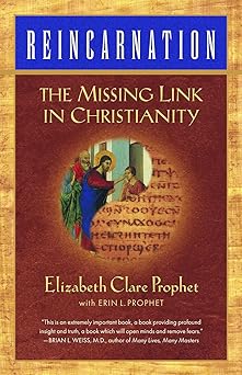 reincarnation the missing link in christianity 1st edition elizabeth clare prophet ,erin l prophet