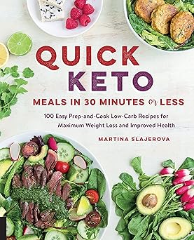 quick keto meals in 30 minutes or less 100 easy prep and cook low carb recipes for maximum weight loss and