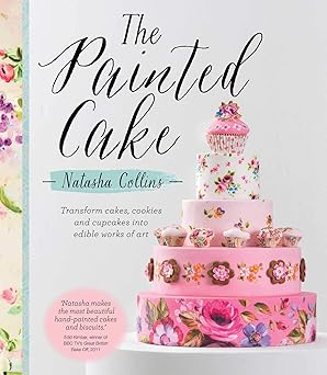 the painted cake transform cakes cookies and cupcakes into edible works of art 1st edition natasha collins