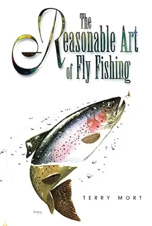 reasonable art of fly fishing 1st edition terry mort 1558216839, 978-1558216839
