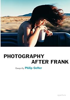 philip gefter photography after frank 1st edition philip gefter 1597110957, 978-1597110952