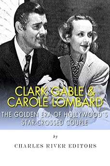 clark gable and carole lombard the golden era of hollywoods star crossed couple 1st edition charles river