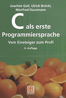 c als erste programmiersprache vom einsteiger zum profi 1st edition joachim goll ,ulrich bra ckl ,michael
